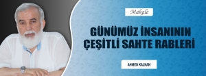 Günümüz İnsanının Çeşitli Sahte Rableri