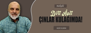 DÖRT AYET ÇINLAR KULAĞIMDA!