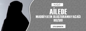 Ailede Maddiyatın Oluşturamayacağı Huzur!