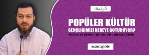 POPÜLER KÜLTÜR GENÇLİĞİMİZİ NEREYE GÖTÜRÜYOR?
