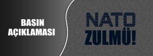Basın Açıklaması: NATO ZULMÜ!