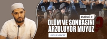 ÖLÜM VE SONRASINI ARZULUYOR MUYUZ?