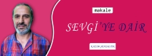 Makale: SEVGİ’YE DAİR!