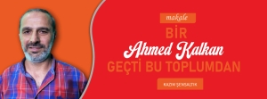 BİR AHMED KALKAN GEÇTİ BU TOPLUMDAN