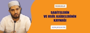 Makale: SABİTELERİN VE USÛL KAİDELERİNİN KAYNAĞI