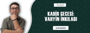 KADİR GECESİ: VAHYİN İNKILABI