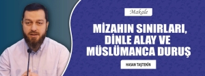 MİZAHIN SINIRLARI, DİNLE ALAY VE MÜSLÜMANCA DURUŞ!