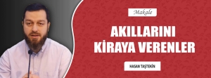 AKILLARINI KİRAYA VERENLER