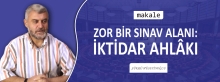 ZOR BİR SINAV ALANI: İKTİDAR AHLAKI