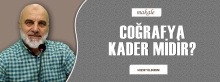 COĞRAFYA KADER MİDİR?