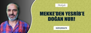 MEKKE’DEN YESRİB’E DOĞAN NUR!