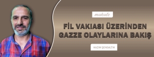 FİL VAKIASI ÜZERİNDEN GAZZE OLAYLARINA BAKIŞ