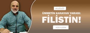 Makale: ÜMMETİN KANAYAN YARASI: FİLİSTİN!