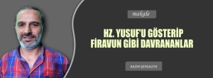 Hz. Yusuf&#039;u Gösterip Firavun Gibi Davrananlar