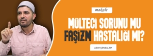 MÜLTECİ SORUNU MU FAŞİZM HASTALIĞI MI?