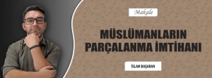 MÜSLÜMANLARIN PARÇALANMA İMTİHANI